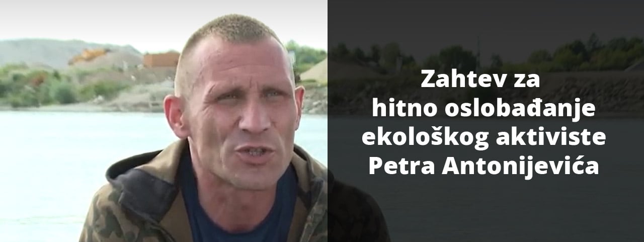 Hitno oslobađanje ekološkog aktiviste Petra Antonijevića